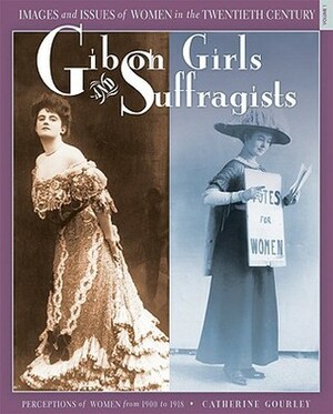 Gibson Girls and Suffragists: Perceptions of Women from 1900 to 1918 by Catherine Gourley