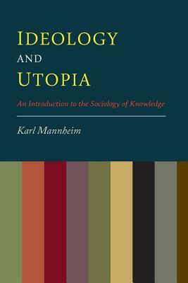 Ideology And Utopia: An Introduction to the Sociology of Knowledge by Karl Mannheim