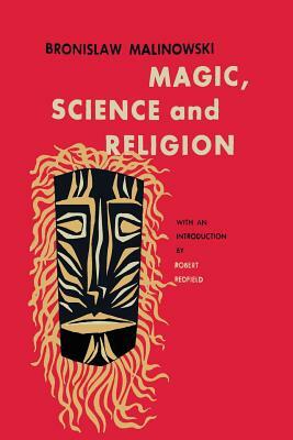 Magic, Science and Religion by Bronislaw Malinowski