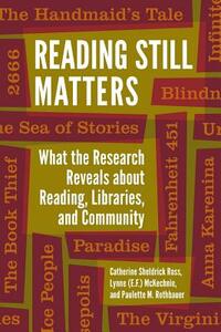 Reading Still Matters: What the Research Reveals about Reading, Libraries, and Community by Lynne (E F. ). McKechnie, Catherine Sheldrick Ross, Paulette M. Rothbauer