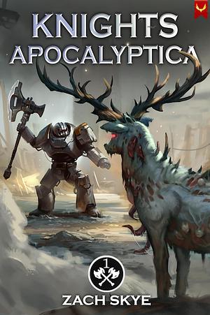 Knights Apocalyptica: A LitRPG Adventure by Zach Skye