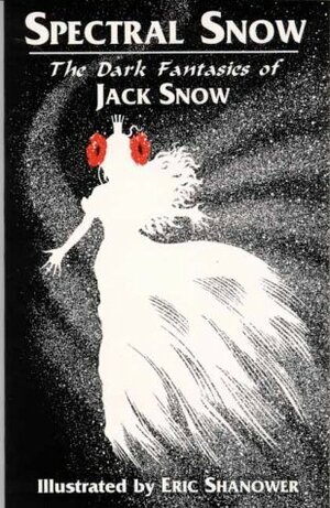 Spectral Snow: The Dark Fantasies of Jack Snow by Eric Shanower, Jack Snow