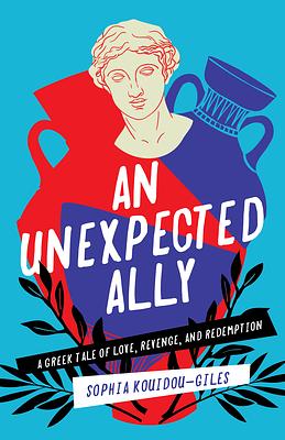 An Unexpected Ally: A Greek Tale of Love, Revenge, and Redemption by Sophia Kouidou-Giles