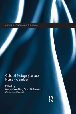 Cultural Pedagogies and Human Conduct by Megan Watkins, Catherine Driscoll, Greg Noble