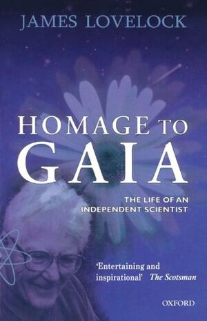 Homage to Gaia: The Life of an Independent Scientist by James E. Lovelock