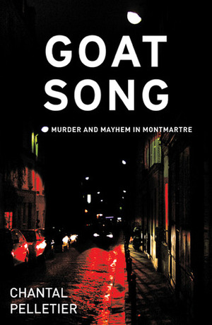 Goat Song: Murder and Mayhem in Montmartre by Chantal Pelletier, Ian Monk