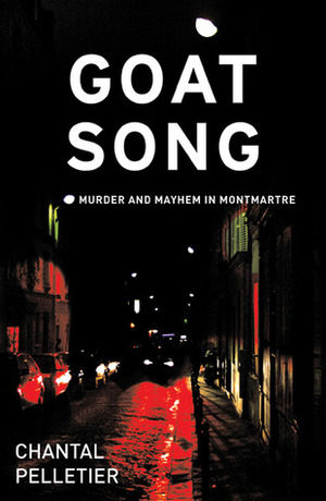 Goat Song: Murder and Mayhem in Montmartre by Ian Monk, Chantal Pelletier