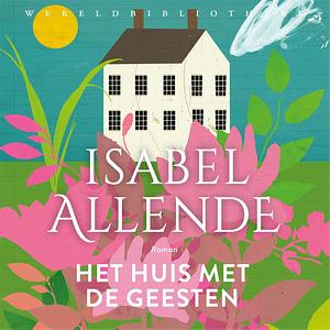 Het huis met de geesten by Isabel Allende