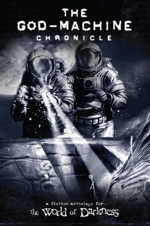 The God-Machine Chronicle Anthology by Danielle Lauzon, John D. Kennedy, Eddy Webb, Rick Chillot, David A. Hill Jr., Stew Wilson, Dave Brookshaw, Eric Zawadzki, Mark L.S. Stone, Matthew McFarland, Filamena Young, Ray Fawkes, Chuck Wendig, Wood Ingham, John Newman, Justin Achilli