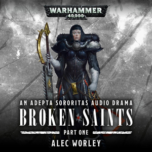 Broken Saints: Part One by Alec Worley