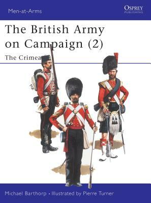 The British Army on Campaign (2): The Crimea 1854-56 by Michael Barthorp