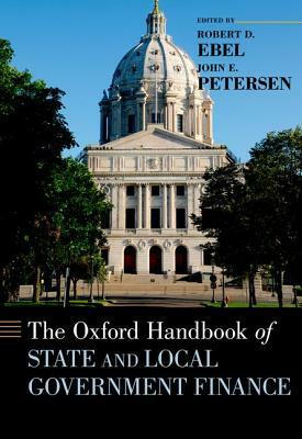 The Oxford Handbook of State and Local Government Finance by Robert D. Ebel, John E. Petersen