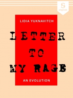 Letter to My Rage: An Evolution by Lidia Yuknavitch