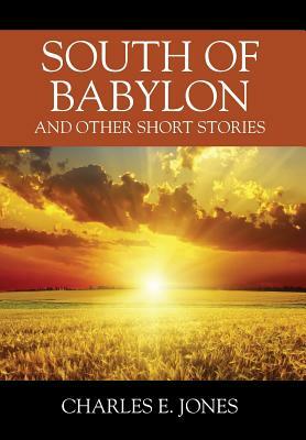 South of Babylon: And Other Short Stories by Charles E. Jones