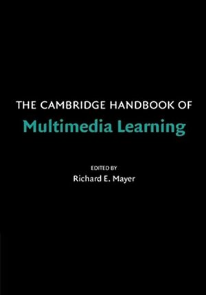 The Cambridge Handbook of Multimedia Learning by Richard E. Mayer