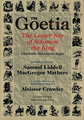 Goetia the Lesser Key of Solomon the King: Lemegeton, Book 1 Clavicula Salomonis Regis by Hymenaeus Beta, Aleister Crowley, S.L. MacGregor Mathers