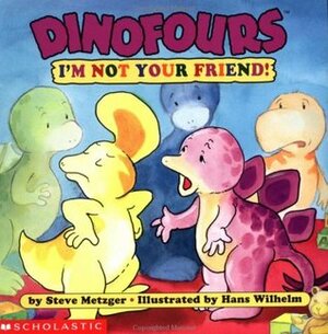 I'm Not Your Friend! by Steve Metzger