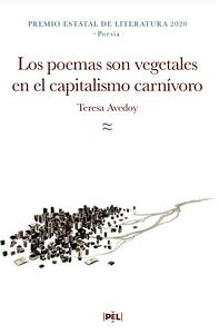 Los poemas son vegetales en el capitalismo carnívoro by Teresa Avedoy