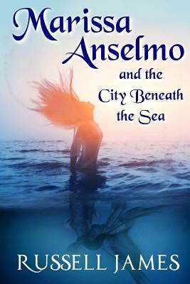 Marissa Anselmo and the City Beneath the Sea by Russell James