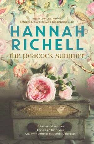 The Peacock Summer: A house of secrets Long ago betrayals And two women trapped by the past by Hannah Richell