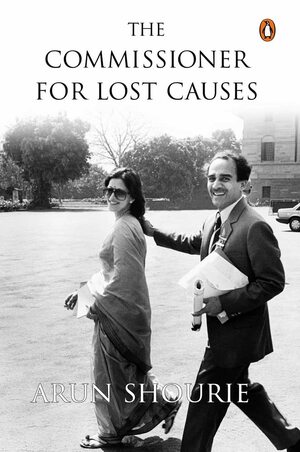 The Commissioner For Lost Causes by Arun Shourie