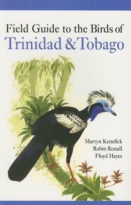 Field Guide to the Birds of Trinidad & Tobago by Robin Restall, Floyd Hayes, Martyn Kenefick