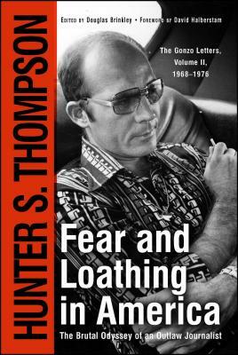 Fear and Loathing in America: The Brutal Odyssey of an Outlaw Journalist by Hunter S. Thompson