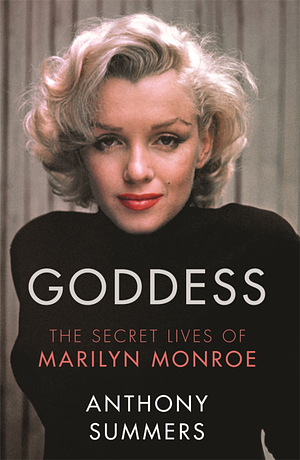 Goddess: The Secret Lives Of Marilyn Monroe by Anthony Summers