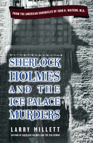 Sherlock Holmes and the Ice Palace Murders by Larry Millett