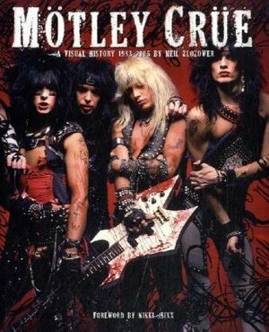 Mötley Crüe: A Visual History, 1983-2005 by Neil Zlozower