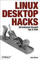 Linux Desktop Hacks: 100 Industrial-Strength Tips &amp; Tools by Jono Bacon