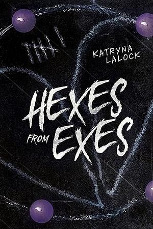 Hexes From Exes by Katryna Lalock
