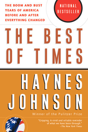 The Best of Times: The Boom and Bust Years of America before and after Everything Changed by Haynes Johnson