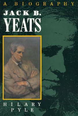 Jack B. Yeats: A Biography by Hilary Pyle