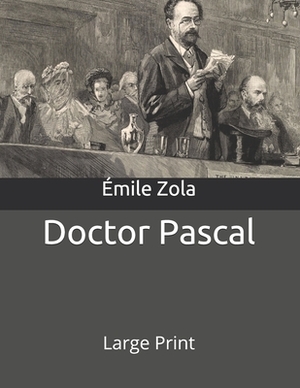 Doctor Pascal: Large Print by Émile Zola