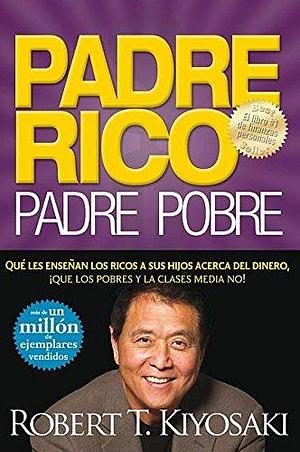 PADRE RICO PADRE POBRE by Robert T. Kiyosaki