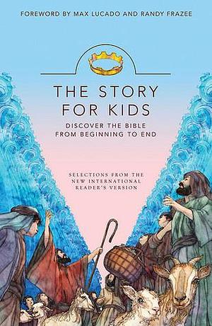 The Story for Kids: Discover the Bible from Beginning to End, NIrV by Max Lucado, Randy Frazee, Randy Frazee