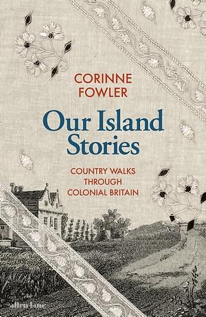 Our Island Stories: Country Walks through Colonial Britain by Corinne Fowler