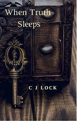 When Truth Sleeps by C.J. Lock