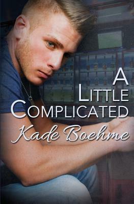 A Little Complicated by Kade Boehme