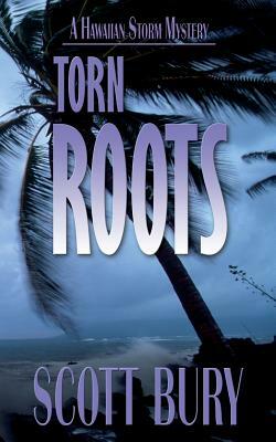 Torn Roots: A Hawaiian Storm mystery by Scott Bury