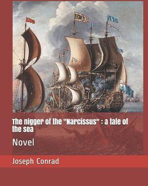 The Nigger of the "narcissus": A Tale of the Sea: Novel by Joseph Conrad