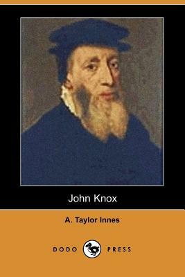 John Knox (Dodo Press) by A. Taylor Innes