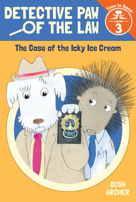 The Case of the Icky Ice Cream (Detective Paw of the Law: Time to Read, Level 3) by Dosh Archer