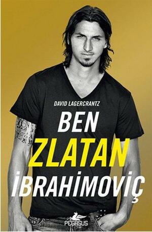 Ben Zlatan İbrahimoviç by David Lagercrantz, Boğaç Erkan