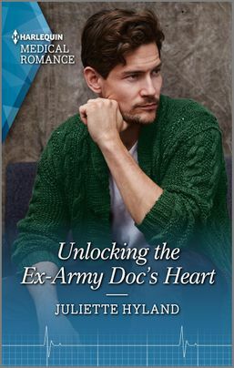 Unlocking the Ex-Army Doc's Heart by Juliette Hyland