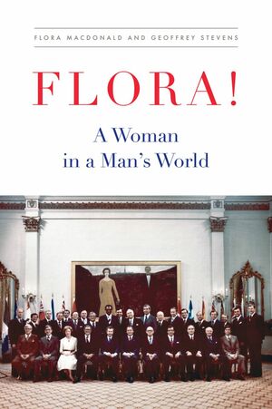 Flora!: A Woman in a Man's World by Geoffrey Stevens, Flora Macdonald