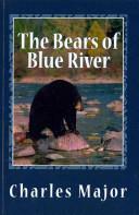 The Bears Of Blue River by Charles Major