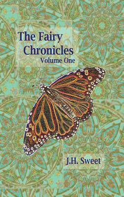 The Fairy Chronicles Volume One by J. H. Sweet