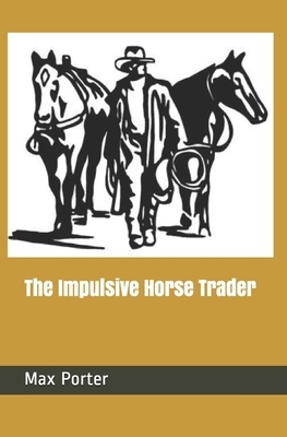 The Impulsive Horse Trader by Max Porter